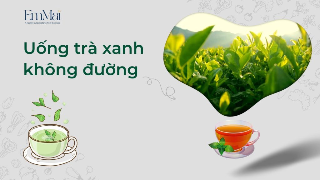 Uống trà xanh không đường vừa giúp tăng cường chất chống oxy hóa và các chất đốt mỡ tự nhiên