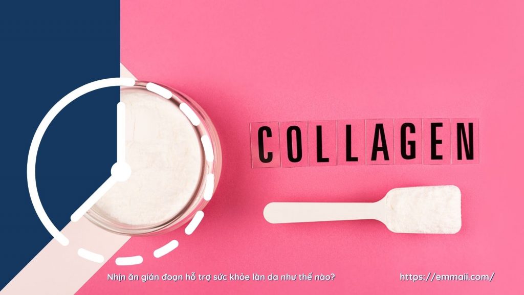 Nhịn ăn gián đoạn hỗ trợ sức khỏe làn da như thế nào - Collagen